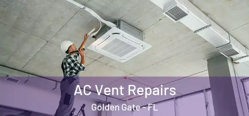 AC Vent Repairs Golden Gate - FL