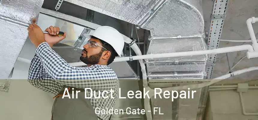 Air Duct Leak Repair Golden Gate - FL