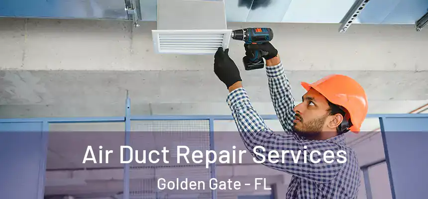 Air Duct Repair Services Golden Gate - FL