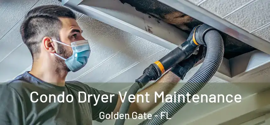 Condo Dryer Vent Maintenance Golden Gate - FL