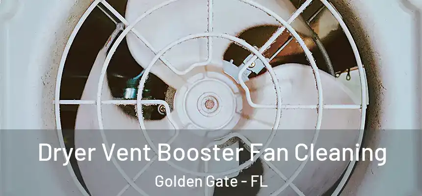 Dryer Vent Booster Fan Cleaning Golden Gate - FL