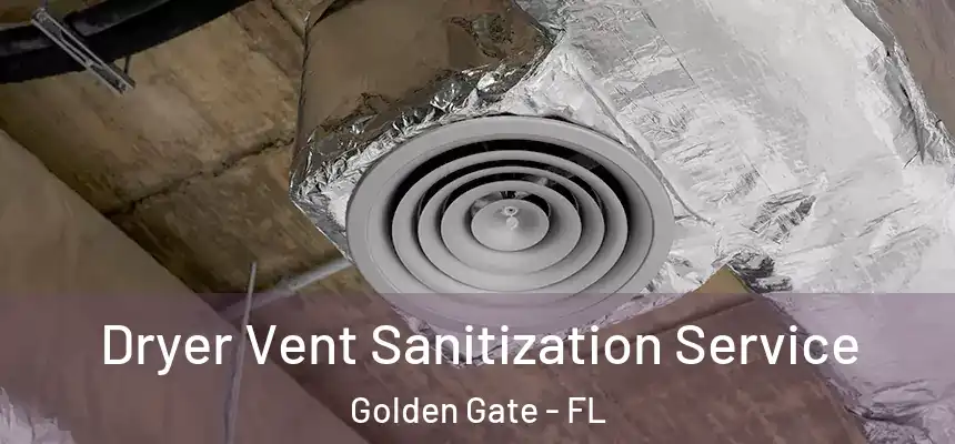 Dryer Vent Sanitization Service Golden Gate - FL