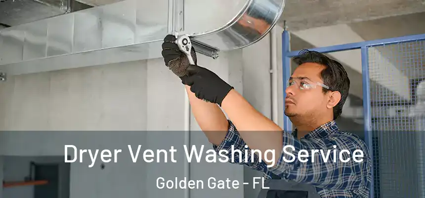 Dryer Vent Washing Service Golden Gate - FL