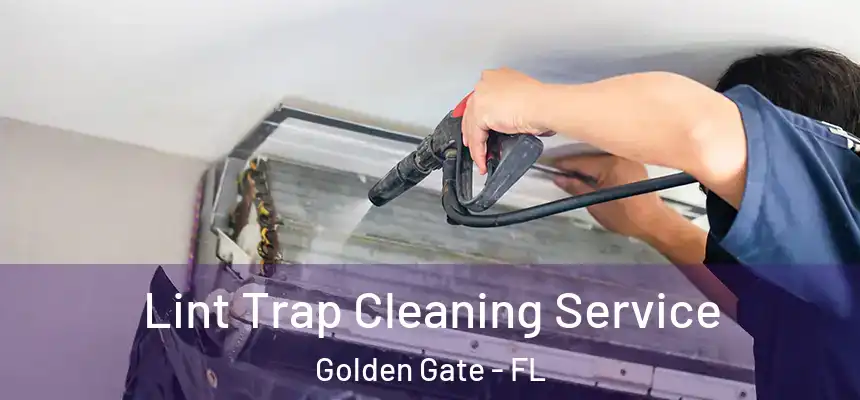 Lint Trap Cleaning Service Golden Gate - FL