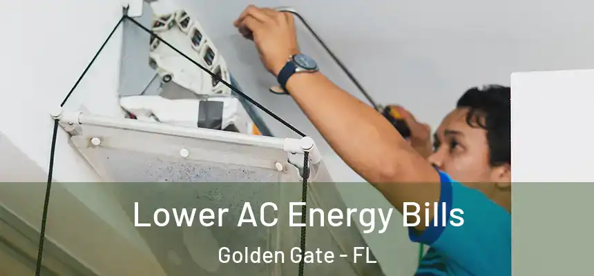 Lower AC Energy Bills Golden Gate - FL