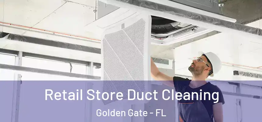Retail Store Duct Cleaning Golden Gate - FL